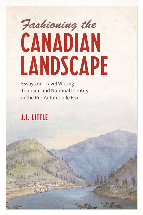 Book cover of Fashioning the Canadian Landscape: Essays on Travel Writing, Tourism, and National Identity in the Pre-Automobile Era