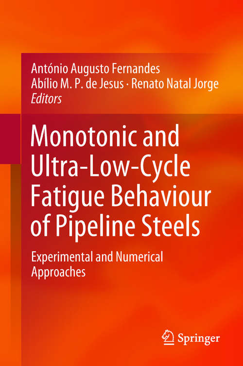 Book cover of Monotonic and Ultra-Low-Cycle Fatigue Behaviour of Pipeline Steels: Experimental and Numerical Approaches