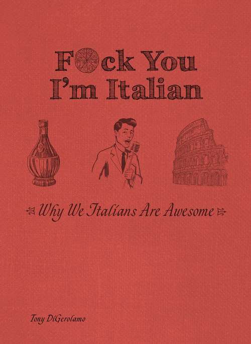 Book cover of F*ck You, I'm Italian: Why We Italians Are Awesome