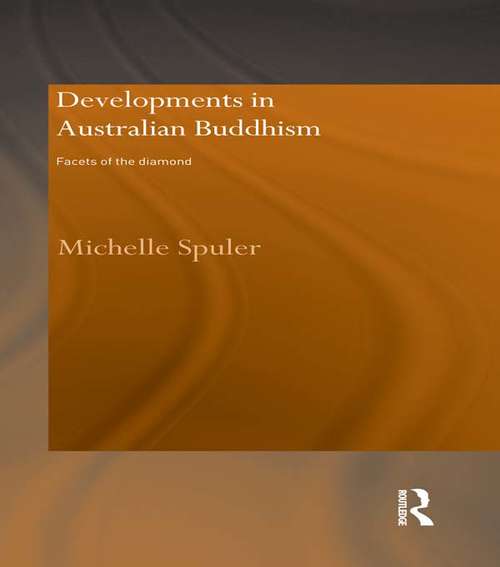 Book cover of Developments in Australian Buddhism: Facets of the Diamond (Routledge Critical Studies in Buddhism: Vol. 22)