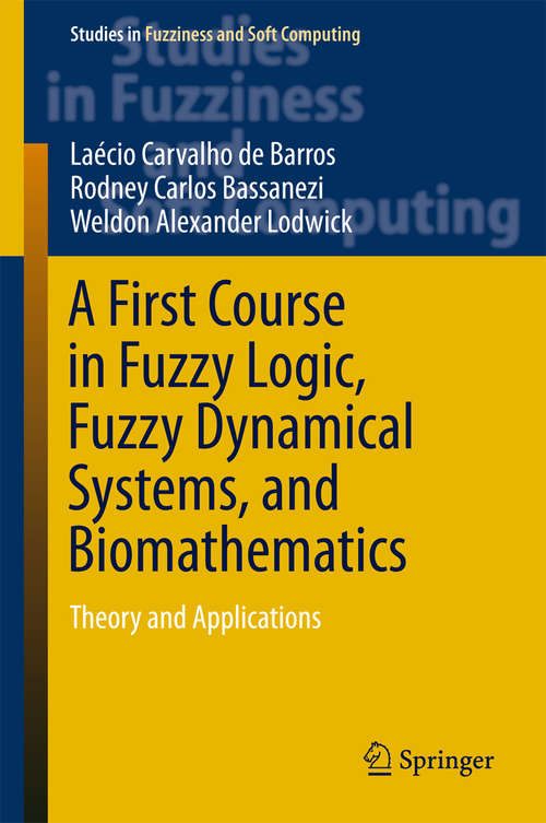 Book cover of A First Course in Fuzzy Logic, Fuzzy Dynamical Systems, and Biomathematics: Theory and Applications (Studies in Fuzziness and Soft Computing #347)