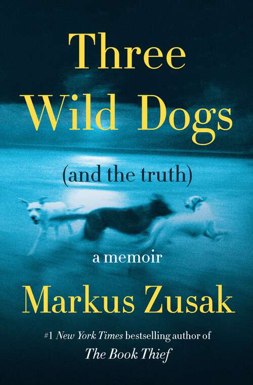 Book cover of Three Wild Dogs (and the truth): A Memoir