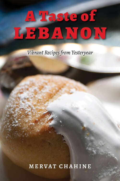 Book cover of A Taste of Lebanon: Vibrant Recipes from Yesteryear