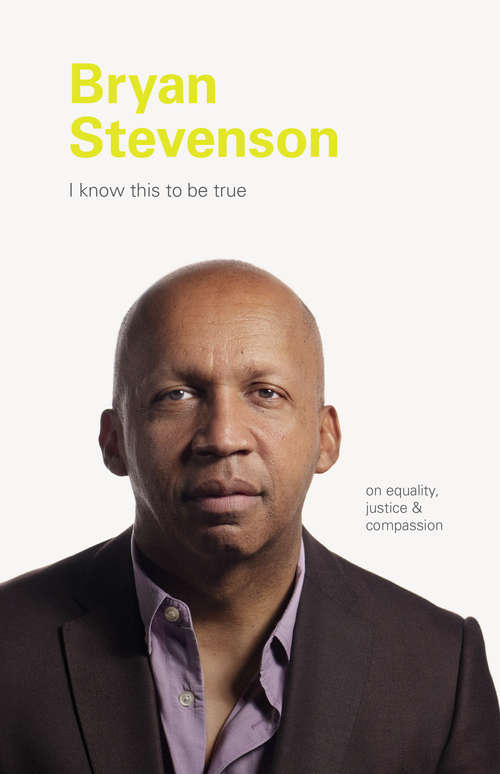Book cover of I Know This to be True: Bryan Stevenson (I Know This to be True)