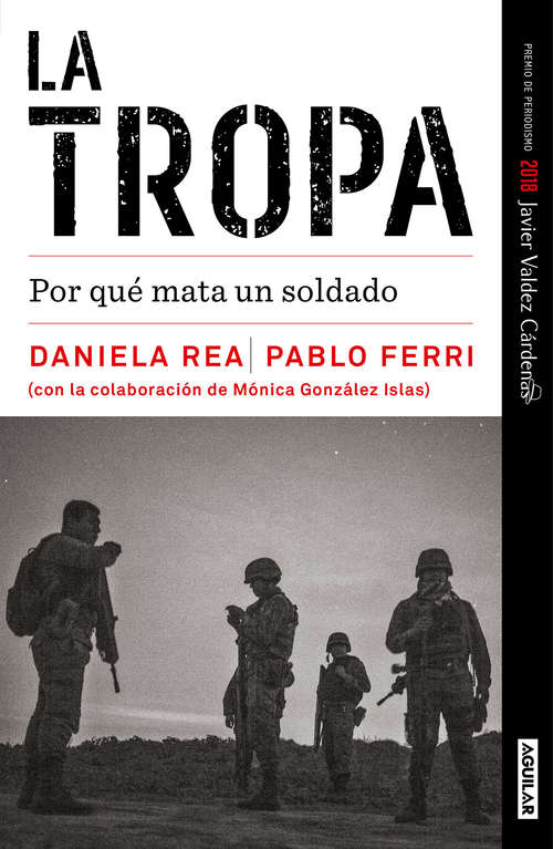 Book cover of La tropa: Por qué mata un soldado (Premio de periodismo Javier Valdez Cárdenas: Volumen 20)