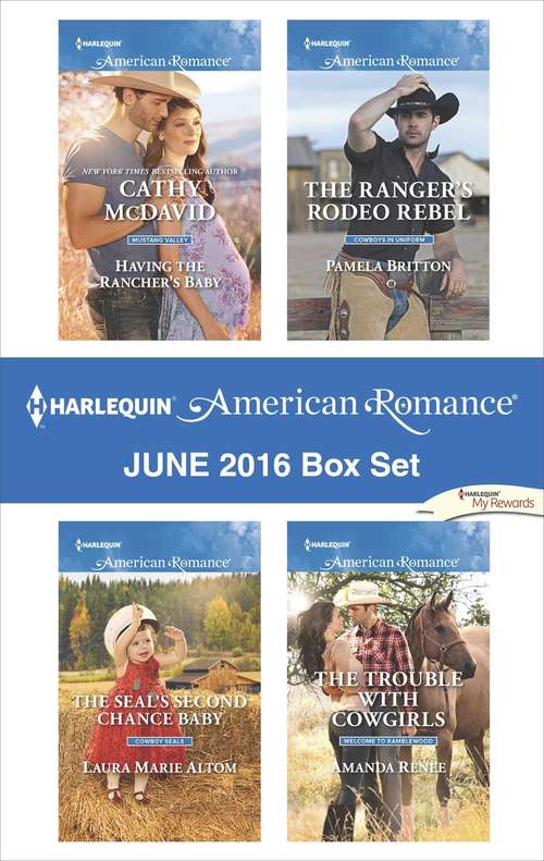 Book cover of Harlequin American Romance June 2016 Box Set: Having the Rancher's Baby\The SEAL's Second Chance Baby\The Ranger's Rodeo Rebel\The Trouble with Cowgirls
