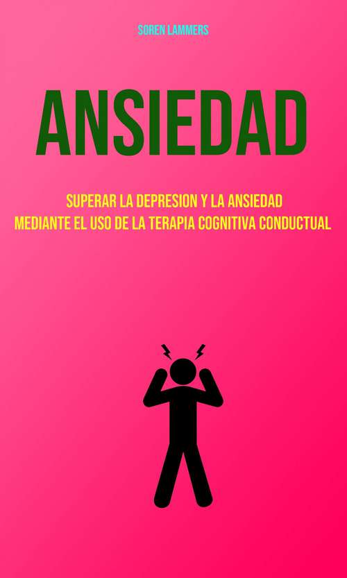 Book cover of Ansiedad : Superar La Depresion Y La Ansiedad Mediante El Uso De La Terapia Cognitiva Conductual