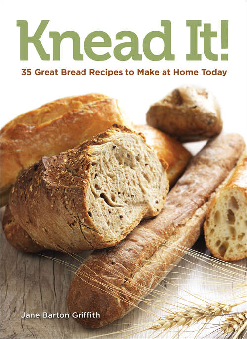Book cover of Knead It!: 35 Great Bread Recipes to Make at Home Today