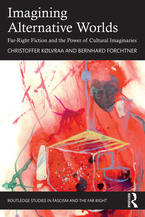 Book cover of Imagining Alternative Worlds: Far-Right Fiction and the Power of Cultural Imaginaries (Routledge Studies in Fascism and the Far Right)