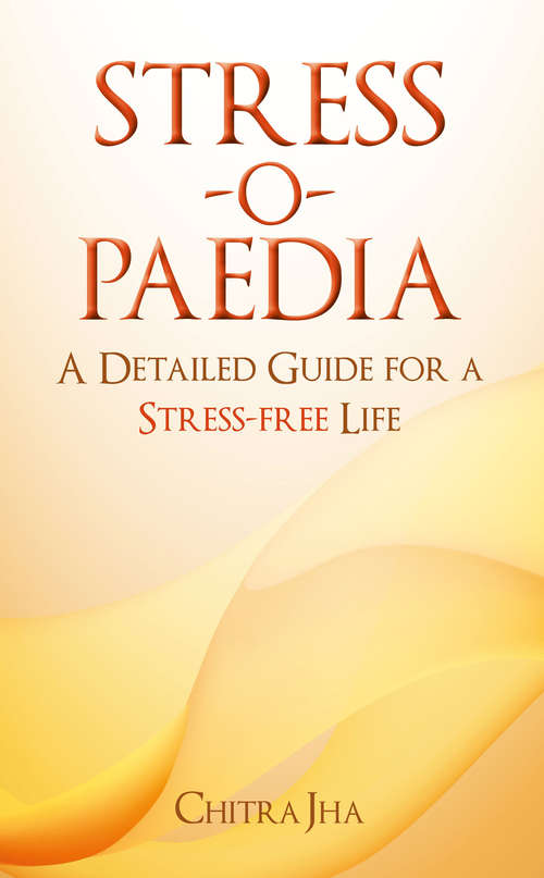 Book cover of Stress-o-Paedia: A Detailed Guide for a Stress-free Life