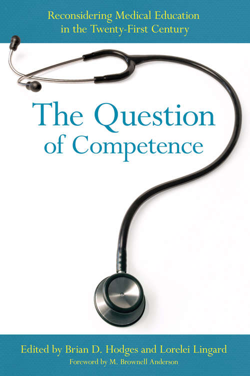 Book cover of The Question of Competence: Reconsidering Medical Education in the Twenty-First Century