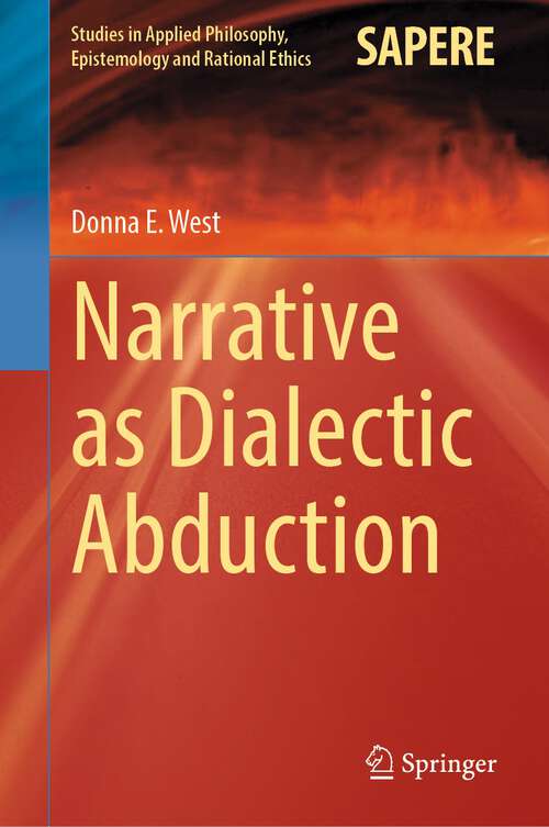 Book cover of Narrative as Dialectic Abduction (1st ed. 2022) (Studies in Applied Philosophy, Epistemology and Rational Ethics #64)