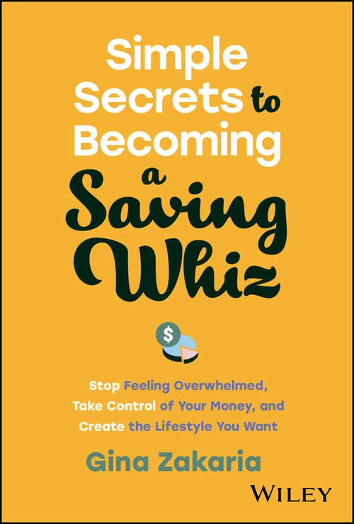 Book cover of Simple Secrets to Becoming a Saving Whiz: Stop Feeling Overwhelmed, Take Control of Your Money, and Create the Lifestyle You Want