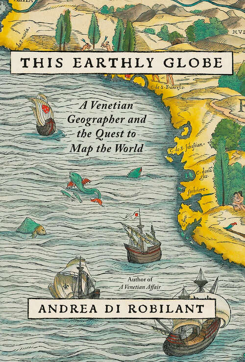 Book cover of This Earthly Globe: A Venetian Geographer and the Quest to Map the World