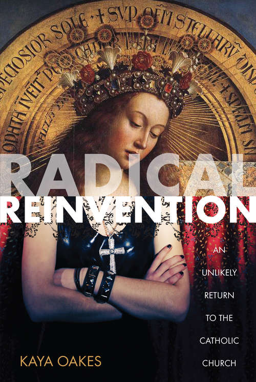 Book cover of Radical Reinvention: An Unlikely Return to the Catholic Church