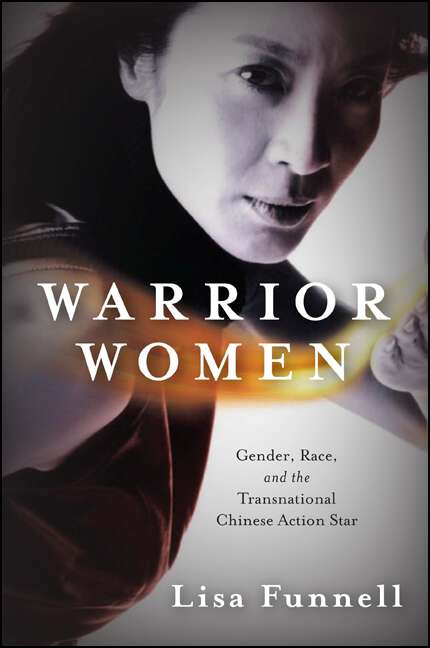 Book cover of Warrior Women: Gender, Race, and the Transnational Chinese Action Star