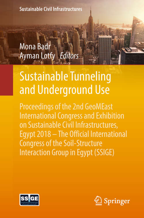 Book cover of Sustainable Tunneling and Underground Use: Proceedings of the 2nd GeoMEast International Congress and Exhibition on Sustainable Civil Infrastructures, Egypt 2018 – The Official International Congress of the Soil-Structure Interaction Group in Egypt (SSIGE) (1st ed. 2019) (Sustainable Civil Infrastructures)