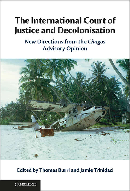 Book cover of The International Court of Justice and Decolonisation: New Directions from the Chagos Advisory Opinion