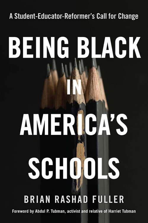 Book cover of Being Black in America's Schools: A Student-Educator-Reformer's Call for Change