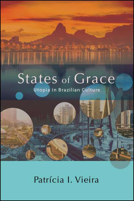 Book cover of States of Grace: Utopia in Brazilian Culture (SUNY series in Latin American and Iberian Thought and Culture)