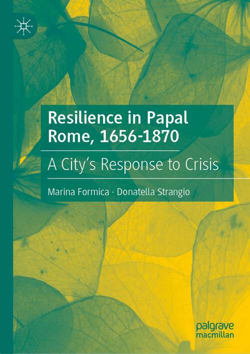 Book cover of Resilience in Papal Rome, 1656-1870: A City's Response to Crisis (1st ed. 2023)