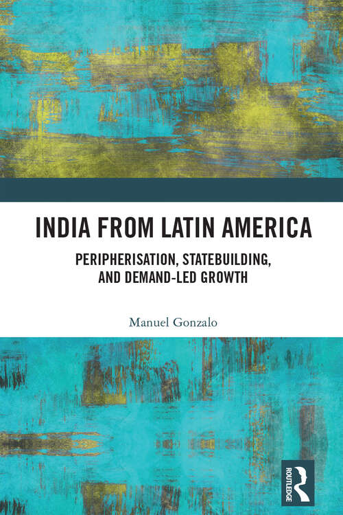 Book cover of India from Latin America: Peripherization, Statebuilding, and Demand-Led Growth