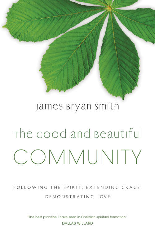 Book cover of The Good and Beautiful Community: Following the Spirit, Extending Grace, Demonstrating Love (The\good And Beautiful Ser.)