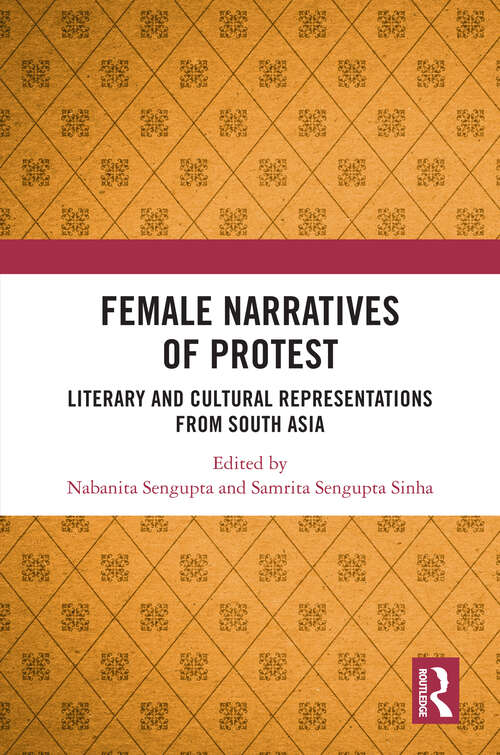 Book cover of Female Narratives of Protest: Literary and Cultural Representations from South Asia