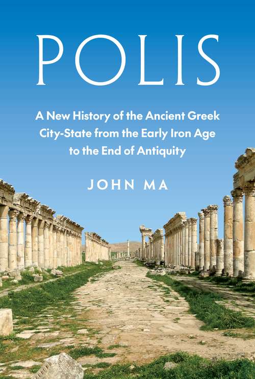 Book cover of Polis: A New History of the Ancient Greek City-State from the Early Iron Age to the End of Antiquity
