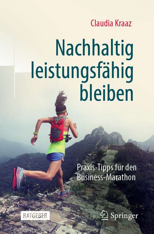 Book cover of Nachhaltig leistungsfähig bleiben: Praxis-Tipps für den Business-Marathon (1. Aufl. 2021)