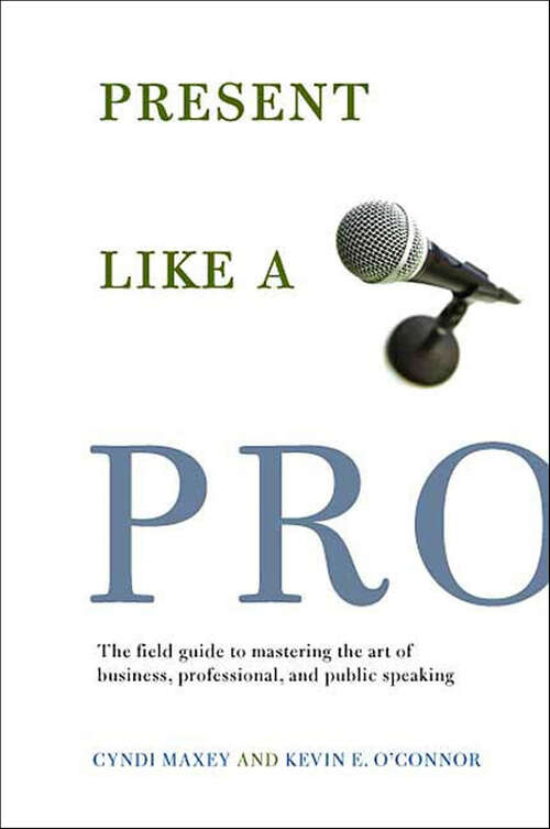 Book cover of Present Like a Pro: The Field Guide to Mastering the Art of Business, Professional, and Public Speaking