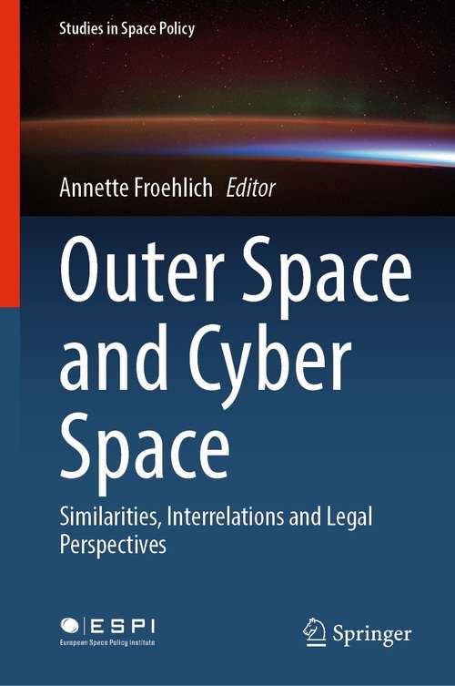 Book cover of Outer Space and Cyber Space: Similarities, Interrelations and Legal Perspectives (1st ed. 2021) (Studies in Space Policy #33)