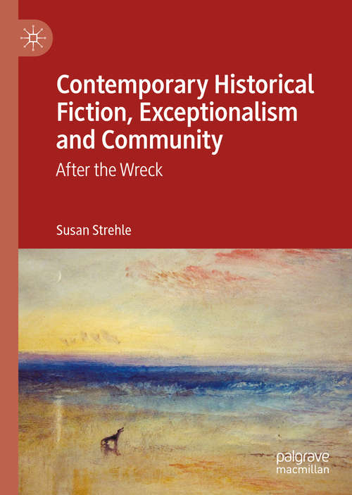 Book cover of Contemporary Historical Fiction, Exceptionalism and Community: After the Wreck (1st ed. 2020)