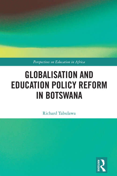 Book cover of Globalisation and Education Policy Reform in Botswana (Perspectives on Education in Africa)