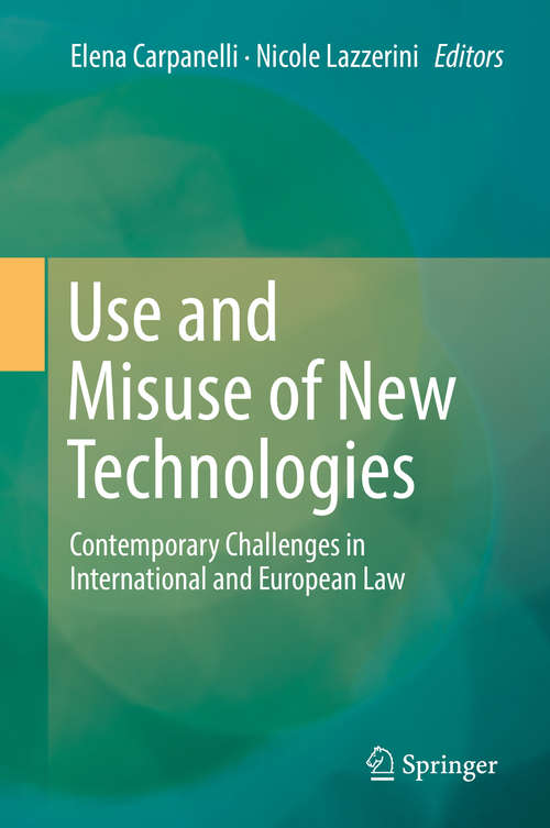 Book cover of Use and Misuse of New Technologies: Contemporary Challenges in International and European Law (1st ed. 2019)