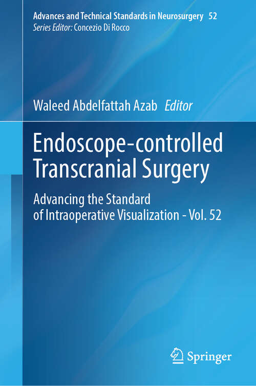 Book cover of Endoscope-controlled Transcranial Surgery: Advancing the Standard of Intraoperative Visualization - Vol. 52 (2024) (Advances and Technical Standards in Neurosurgery #52)