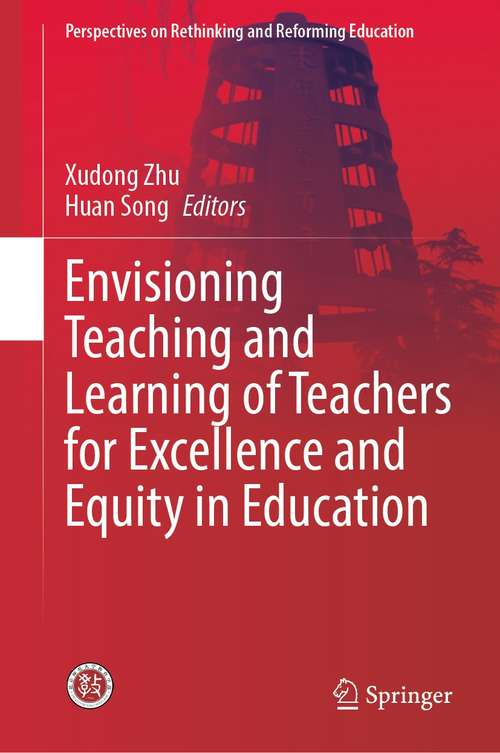 Book cover of Envisioning Teaching and Learning of Teachers for Excellence and Equity in Education (1st ed. 2021) (Perspectives on Rethinking and Reforming Education)
