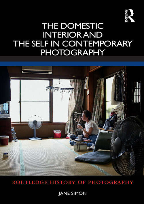 Book cover of The Domestic Interior and the Self in Contemporary Photography (Routledge History of Photography)