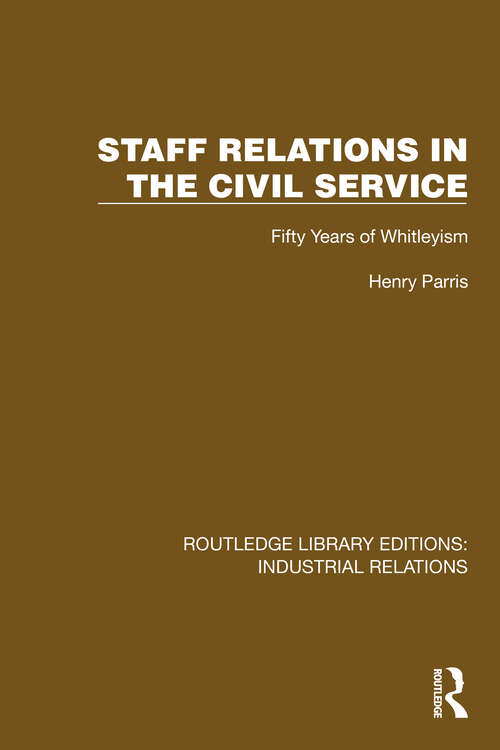 Book cover of Staff Relations in the Civil Service: Fifty Years of Whitleyism (Routledge Library Editions: Industrial Relations)