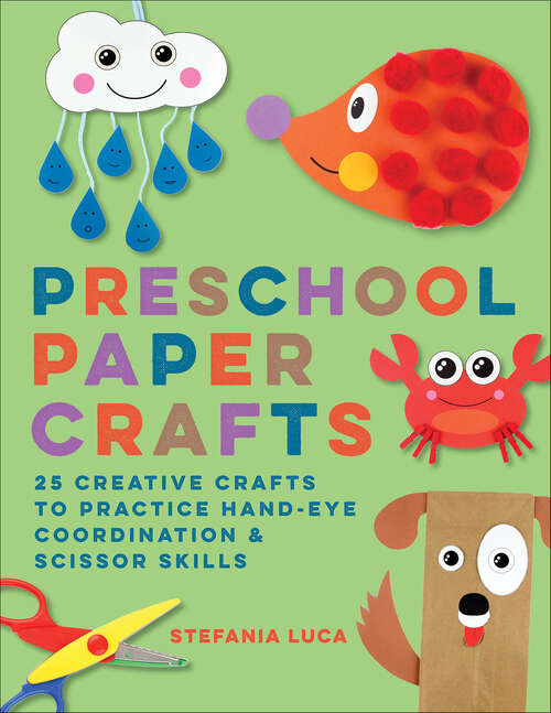 Book cover of Preschool Paper Crafts: 25 Creative Crafts to Practice Hand-Eye Coordination & Scissor Skills