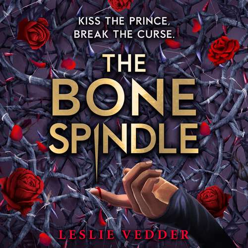 Book cover of The Bone Spindle: Book 1: a fractured twist on the classic fairy tale Sleeping Beauty (The Bone Spindle #1)