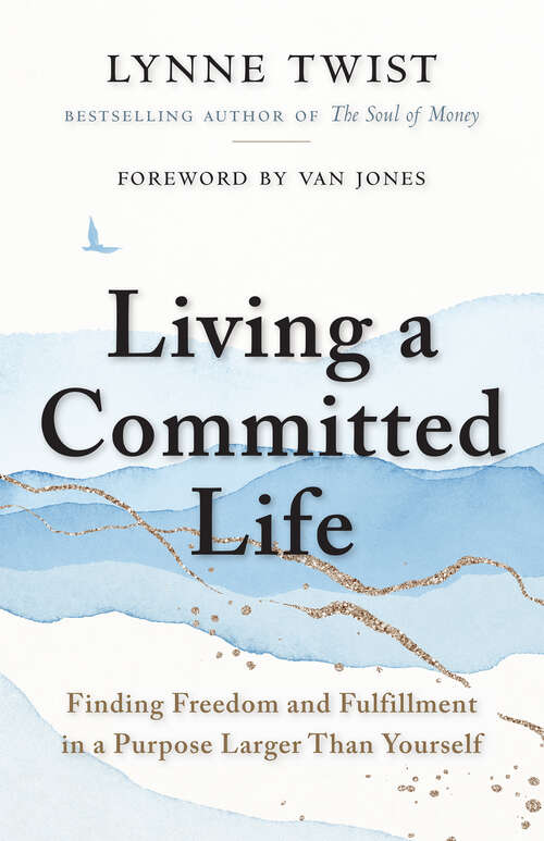 Book cover of Living a Committed Life: Finding Freedom and Fulfillment in a Purpose Larger Than Yourself