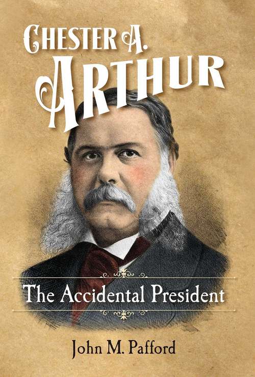 Book cover of Chester A. Arthur: The Accidental President