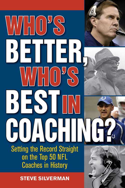 Book cover of Who's Better Who's Best in Coaching?: Setting the Record Straight on the Top 50 NFL Coaches in History