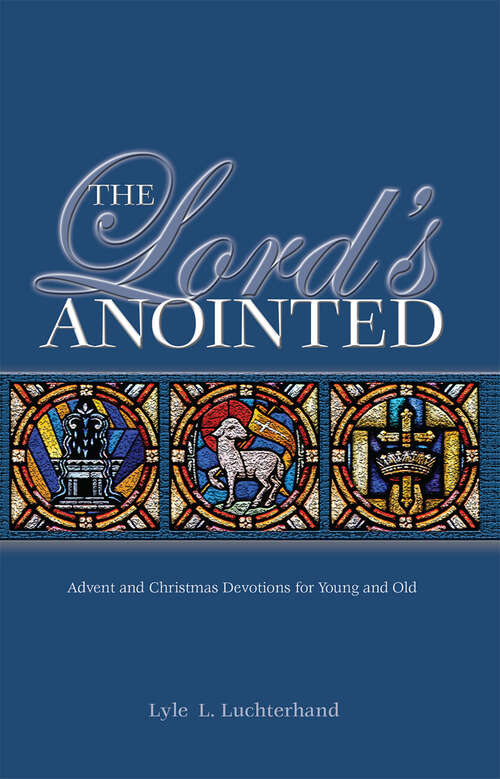 Book cover of The Lord's Anointed: Advent and Christmas Devotions for Young and Old