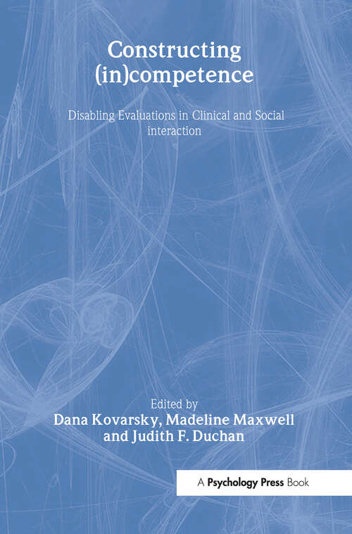 Book cover of Constructing (in)competence: Disabling Evaluations in Clinical and Social interaction