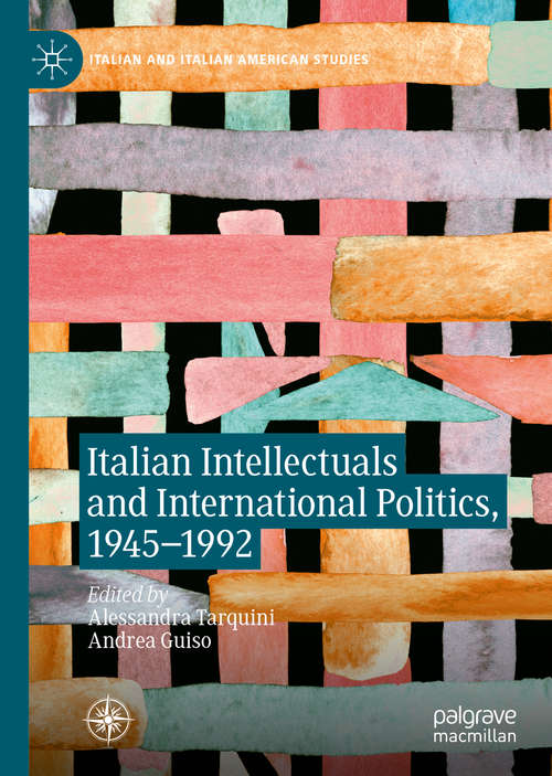 Book cover of Italian Intellectuals and International Politics, 1945–1992 (1st ed. 2019) (Italian and Italian American Studies)