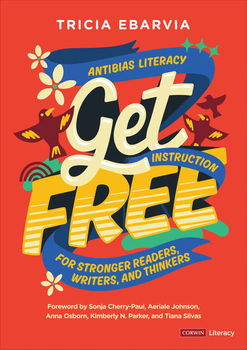 Book cover of Get Free: Antibias Literacy Instruction for Stronger Readers, Writers, and Thinkers (First Edition) (Corwin Literacy)