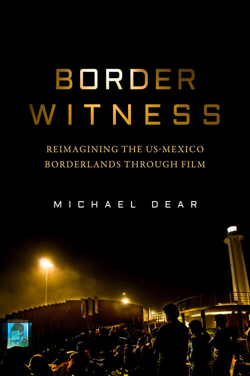 Book cover of Border Witness: Reimagining the US-Mexico Borderlands through Film