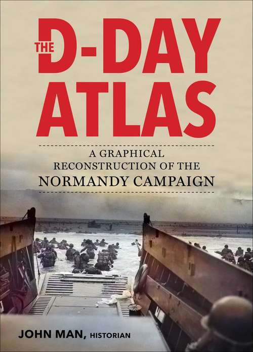 Book cover of The D-Day Atlas: A Graphical Reconstruction of the Normandy Campaign